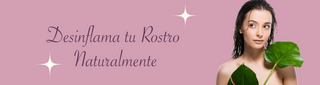 Recetas Naturales para desinflamar tu rostro